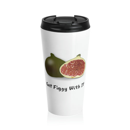 Get Figgy With It Stainless Steel Travel Mug